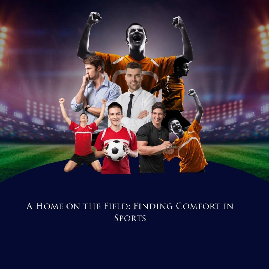 a home on the field A Home on the Field: Finding Comfort in Sports