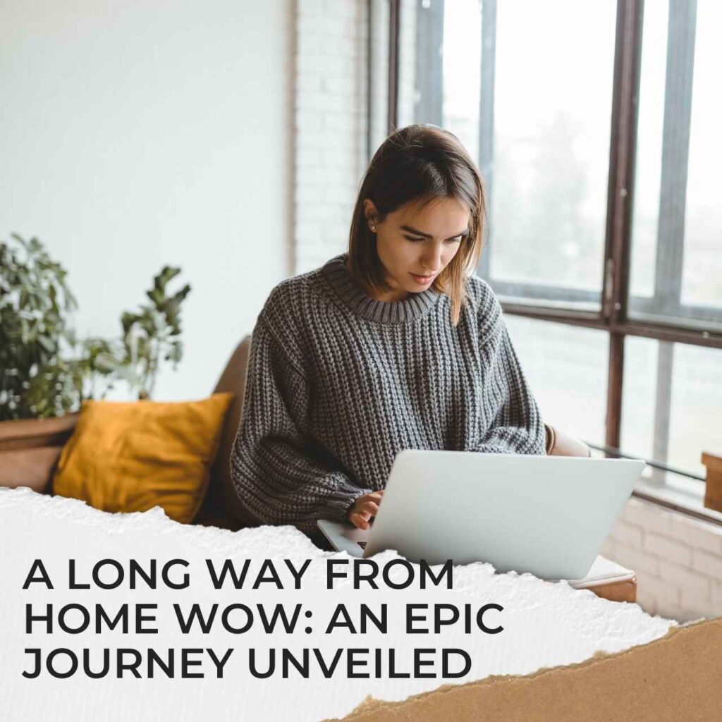 A Long Way from Home Wow: An Epic Journey Unveiled A Long Way from Home Wow