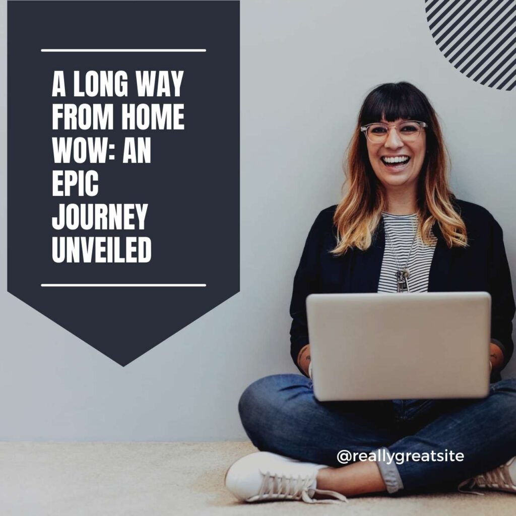 A Long Way from Home Wow: An Epic Journey Unveiled A Long Way from Home Wow