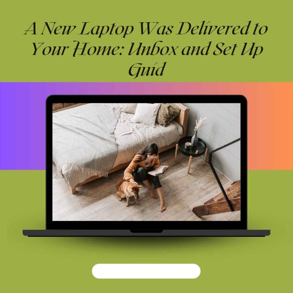 
A new laptop was delivered to your home. Excitement fills the air.