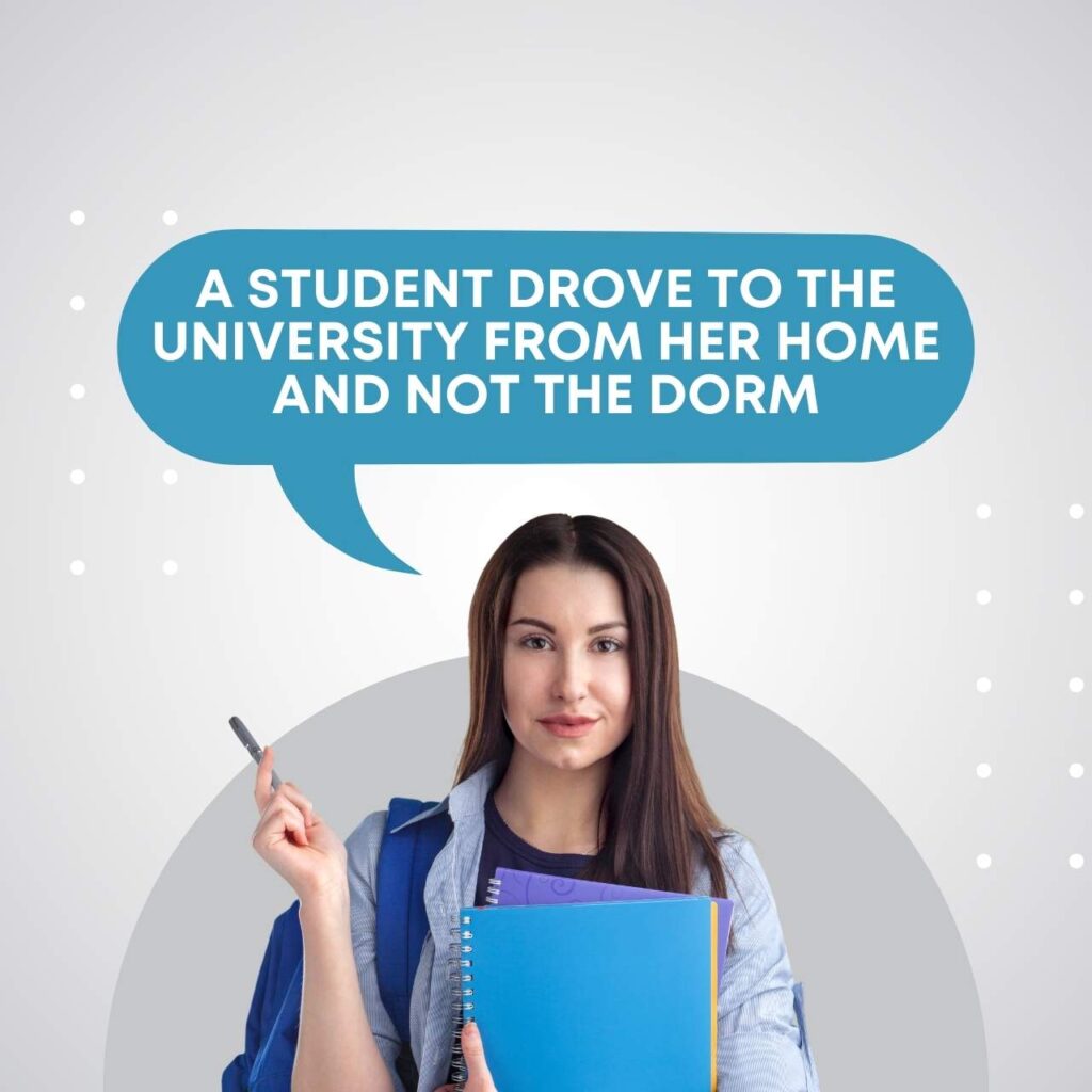 A Student Drove to the University from Her Home And Not the Dorm